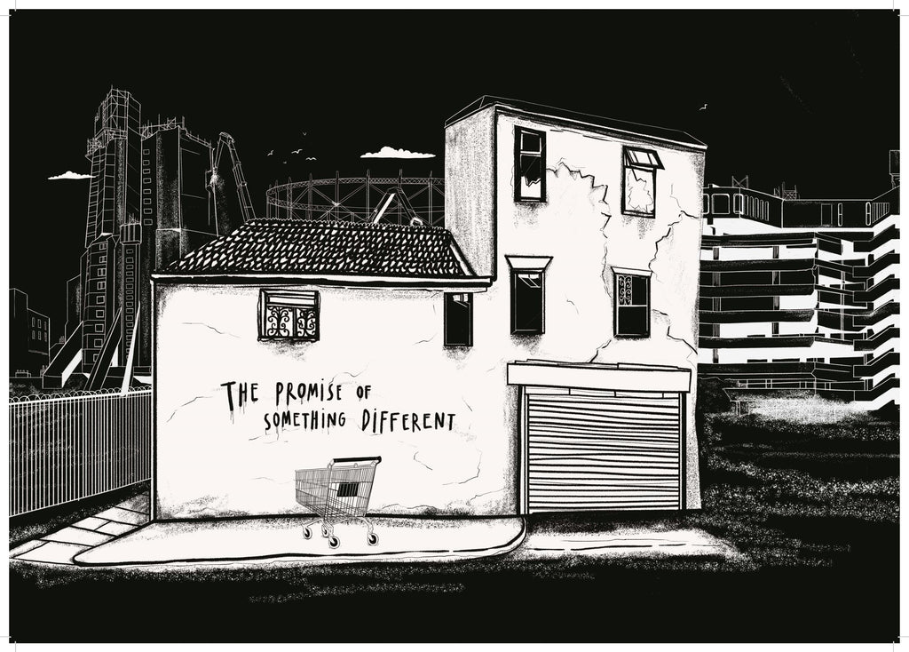 A black and white print featuring an illustration of a run down building with broken windows and cracked walls with black graffiti written on the front which reads "The promise of something different". Underneath the graffiti is a shopping trolley. The black background features white line drawings of industrial style buildings and structures.